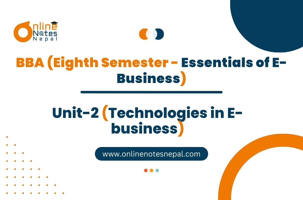 Unit 2: Technologies in E-business - Essential of E-Business | Eight Semester Photo